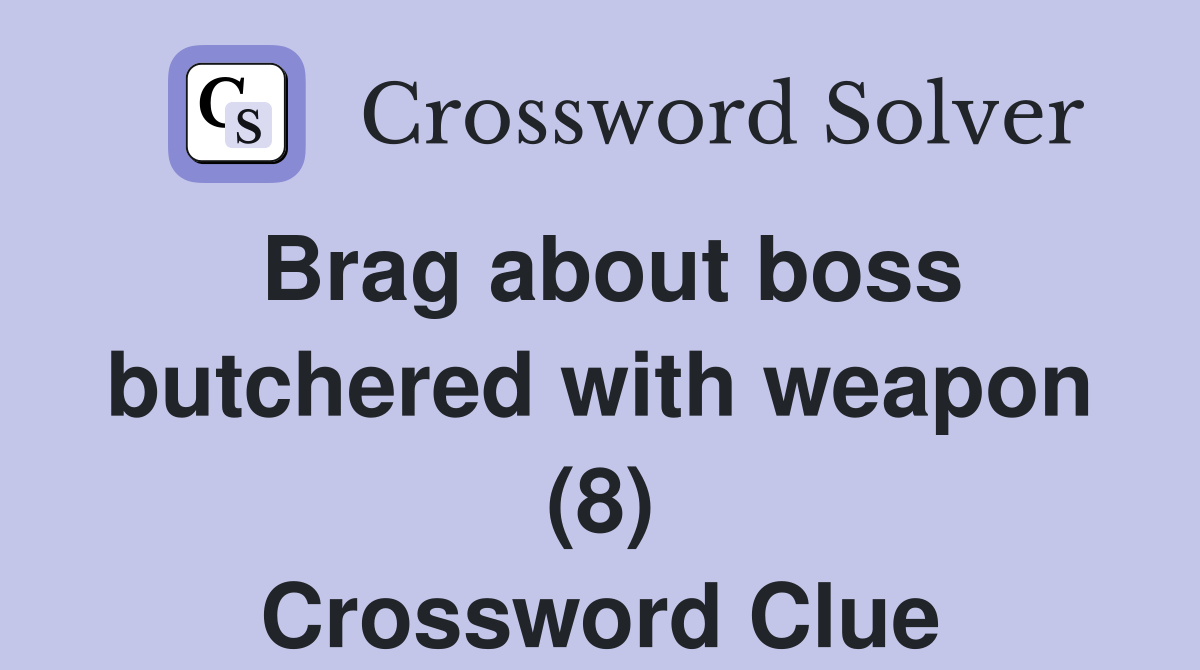 Brag about boss butchered with weapon (8) Crossword Clue Answers